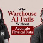 Reliable physical data is becoming a prerequisite for warehouse AI